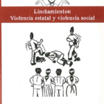 Linchamientos Violencia Estatal y Violencia social