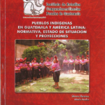 Pueblos Indígenas en Guatemala y América Latina Normativas, estado de situación y proyecciones